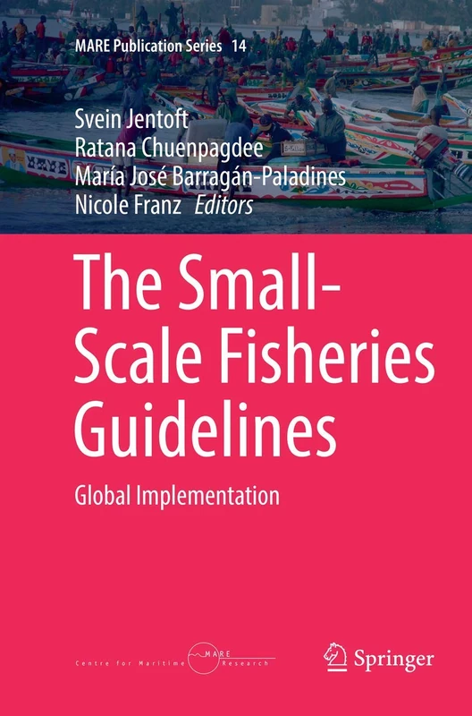 The Small-Scale Fisheries Guidelines: Global Implementation: 14 (MARE Publication Series, 14)