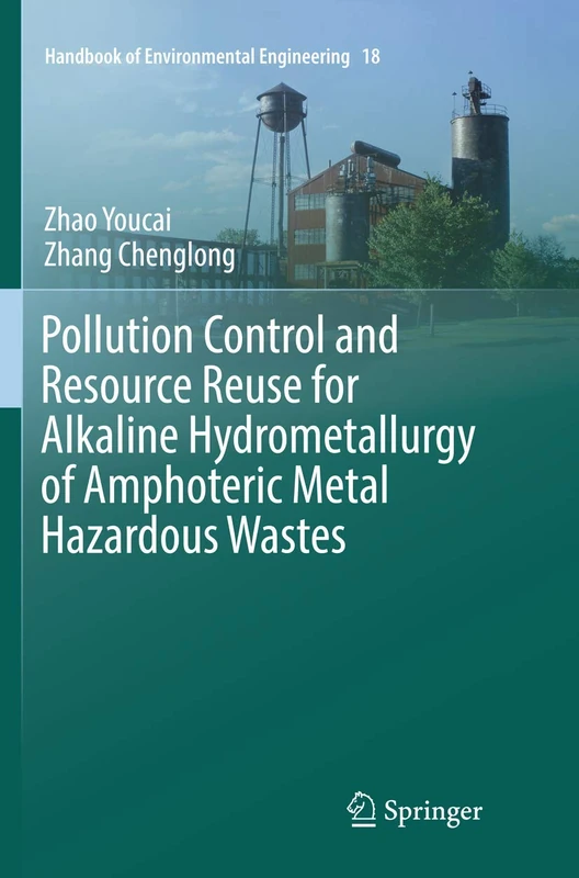 Pollution Control and Resource Reuse for Alkaline Hydrometallurgy of Amphoteric Metal Hazardous Wastes: 18 (Handbook of Environmental Engineering, 18)
