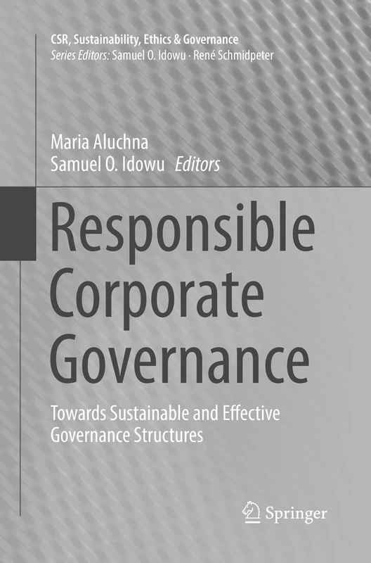 Responsible Corporate Governance: Towards Sustainable and Effective Governance Structures (CSR, Sustainability, Ethics & Governance)