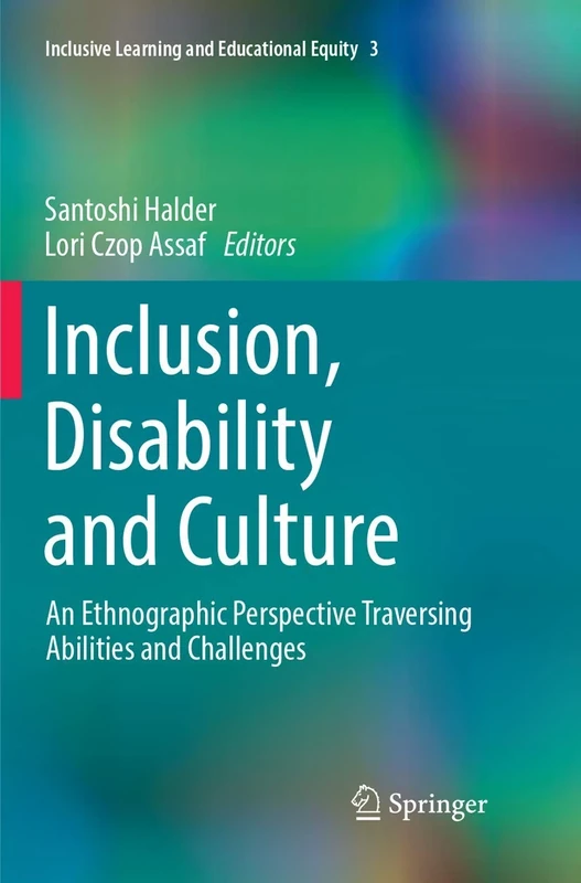 Inclusion, Disability and Culture: An Ethnographic Perspective Traversing Abilities and Challenges: 3 (Inclusive Learning and Educational Equity, 3)