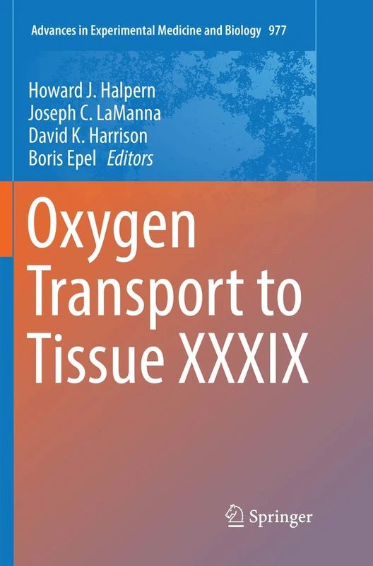 Oxygen Transport to Tissue XXXIX: 977 (Advances in Experimental Medicine and Biology, 977)