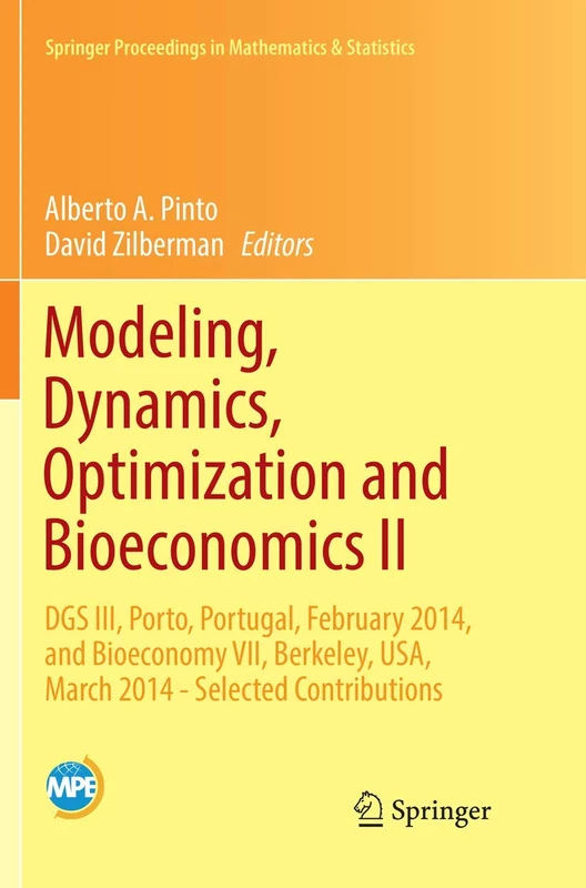 Modeling, Dynamics, Optimization and Bioeconomics II: DGS III, Porto, Portugal, February 2014, and Bioeconomy VII, Berkeley, USA, March 2014 - ... Proceedings in Mathematics & Statistics, 195)