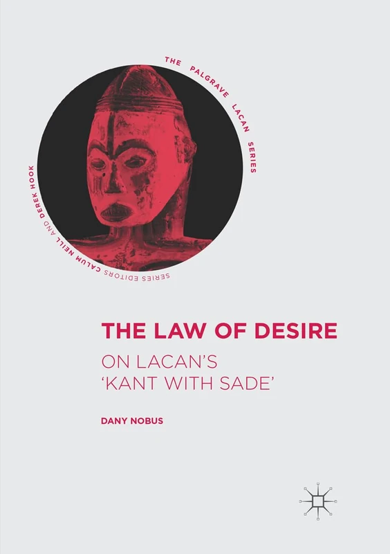 The Law of Desire: On Lacan’s 'Kant with Sade’ (The Palgrave Lacan Series)