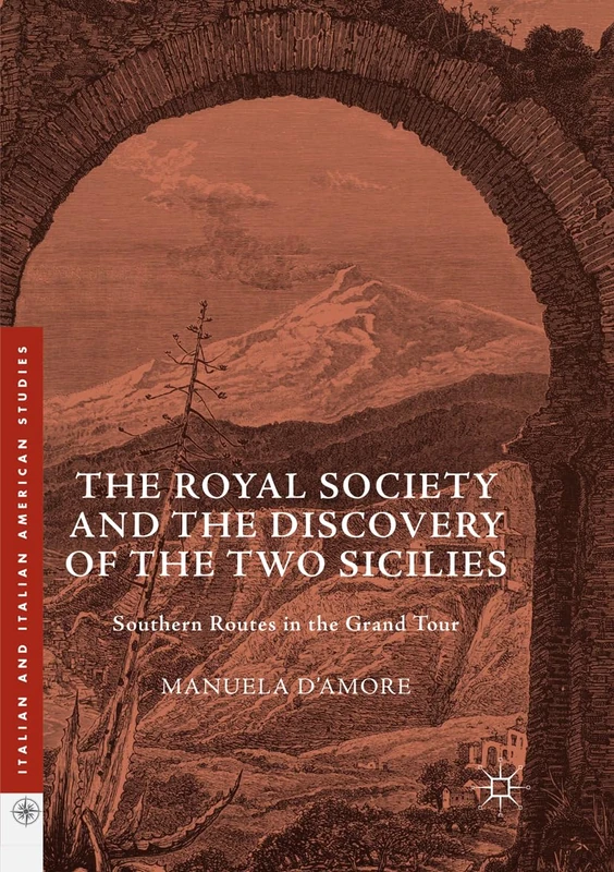 The Royal Society and the Discovery of the Two Sicilies: Southern Routes in the Grand Tour (Italian and Italian American Studies)