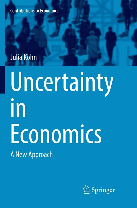 Uncertainty in Economics: A New Approach (Contributions to Economics)