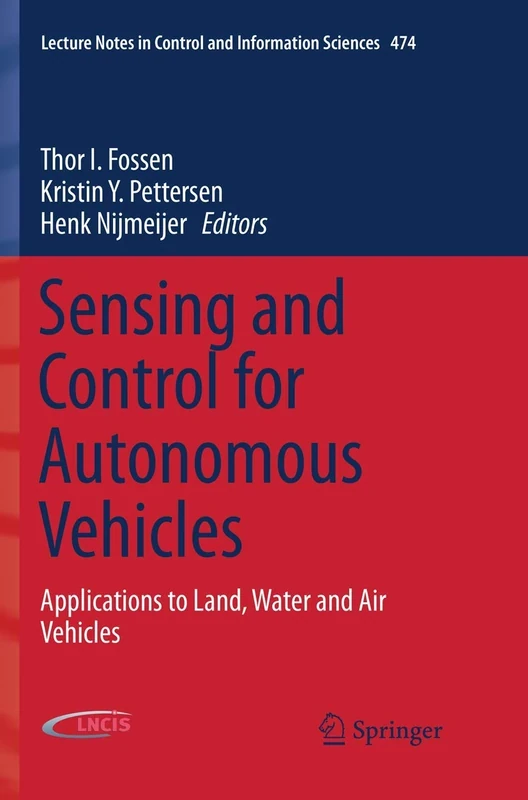Sensing and Control for Autonomous Vehicles: Applications to Land, Water and Air Vehicles: 474 (Lecture Notes in Control and Information Sciences, 474)