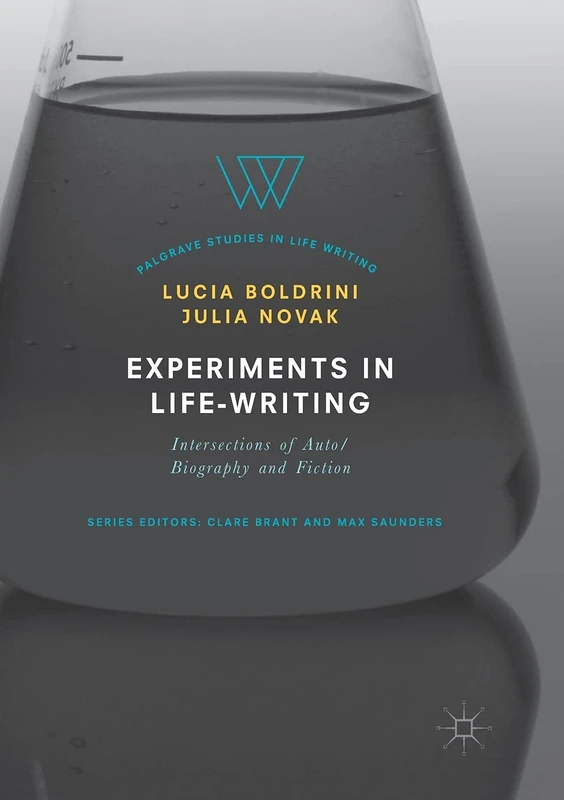 Experiments in Life-Writing: Intersections of Auto/Biography and Fiction (Palgrave Studies in Life Writing)