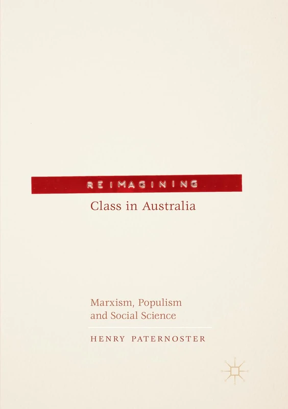 Reimagining Class in Australia: Marxism, Populism and Social Science