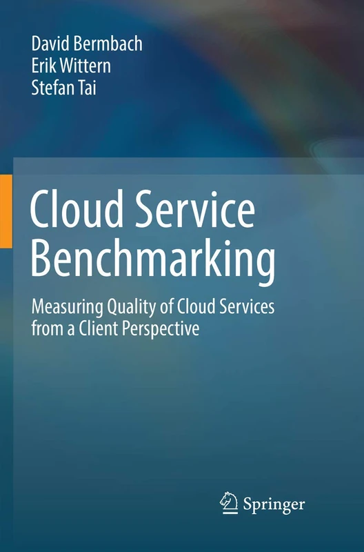 Cloud Service Benchmarking: Measuring Quality of Cloud Services from a Client Perspective