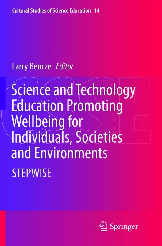 Science and Technology Education Promoting Wellbeing for Individuals, Societies and Environments: STEPWISE: 14 (Cultural Studies of Science Education, 14)