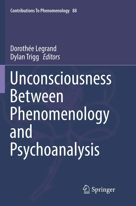 Unconsciousness Between Phenomenology and Psychoanalysis: 88 (Contributions to Phenomenology, 88)