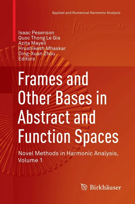 Frames and Other Bases in Abstract and Function Spaces: Novel Methods in Harmonic Analysis, Volume 1 (Applied and Numerical Harmonic Analysis)
