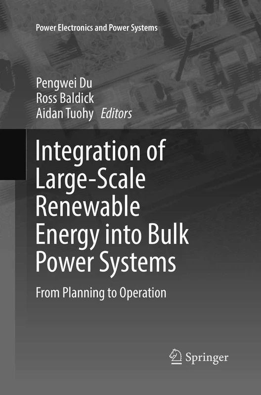 Integration of Large-Scale Renewable Energy into Bulk Power Systems: From Planning to Operation (Power Electronics and Power Systems)