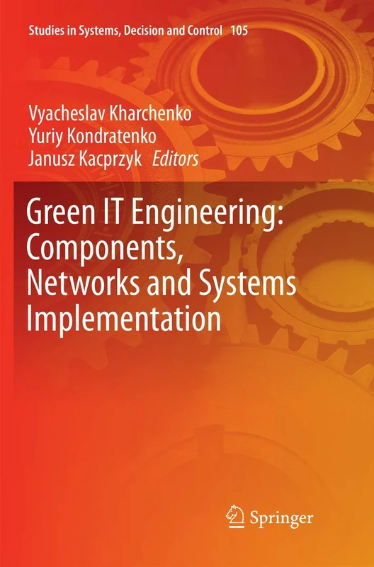 Green IT Engineering: Components, Networks and Systems Implementation: 105 (Studies in Systems, Decision and Control, 105)