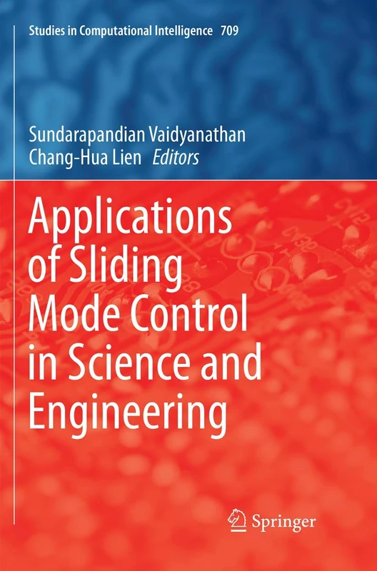 Applications of Sliding Mode Control in Science and Engineering: 709 (Studies in Computational Intelligence, 709)