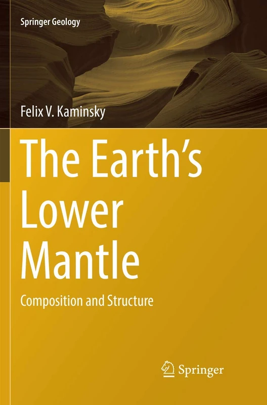 The Earth's Lower Mantle: Composition and Structure (Springer Geology)