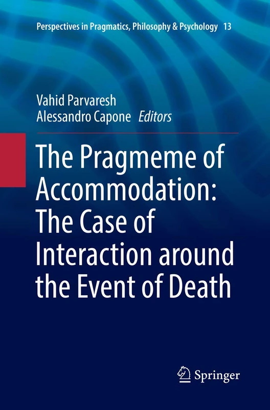 The Pragmeme of Accommodation: The Case of Interaction around the Event of Death: 13 (Perspectives in Pragmatics, Philosophy & Psychology, 13)