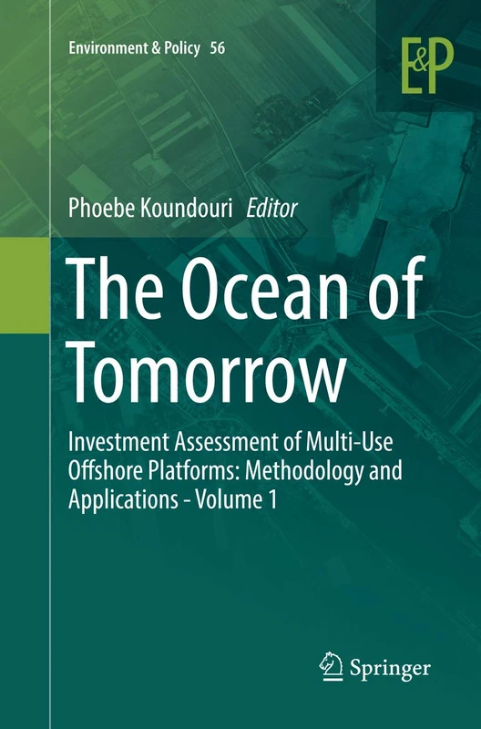 The Ocean of Tomorrow: Investment Assessment of Multi-Use Offshore Platforms: Methodology and Applications - Volume 1: 56 (Environment & Policy)