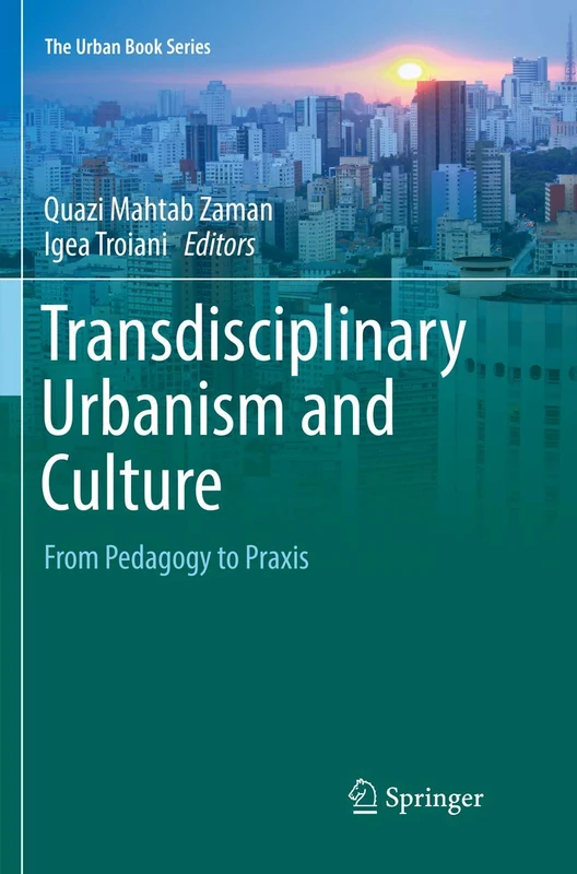 Transdisciplinary Urbanism and Culture: From Pedagogy to Praxis (The Urban Book Series)