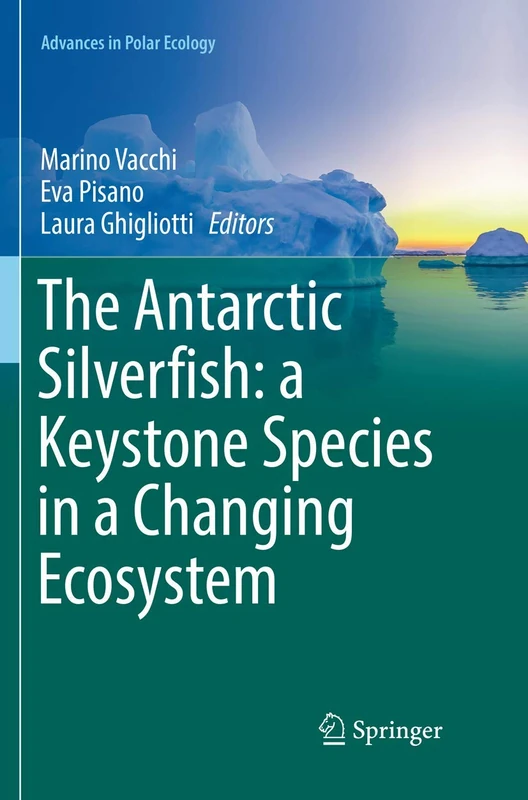 The Antarctic Silverfish: a Keystone Species in a Changing Ecosystem: 3 (Advances in Polar Ecology, 3)