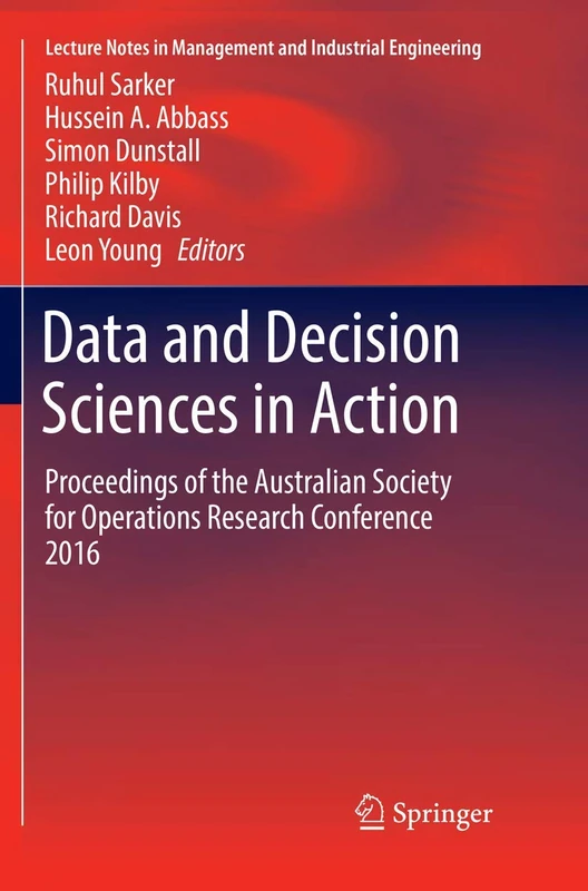 Data and Decision Sciences in Action: Proceedings of the Australian Society for Operations Research Conference 2016 (Lecture Notes in Management and Industrial Engineering)