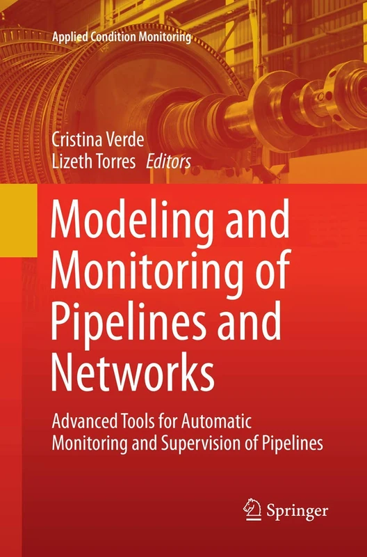 Modeling and Monitoring of Pipelines and Networks: Advanced Tools for Automatic Monitoring and Supervision of Pipelines: 7 (Applied Condition Monitoring)