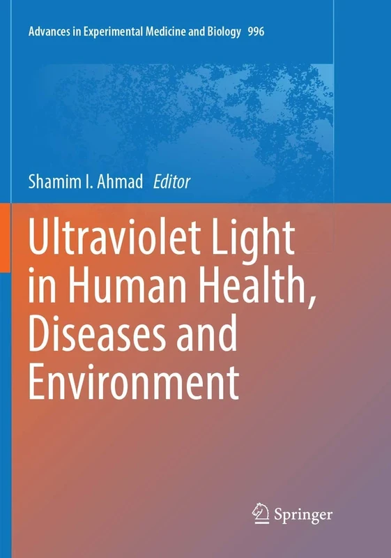 Ultraviolet Light in Human Health, Diseases and Environment: 996 (Advances in Experimental Medicine and Biology, 996)