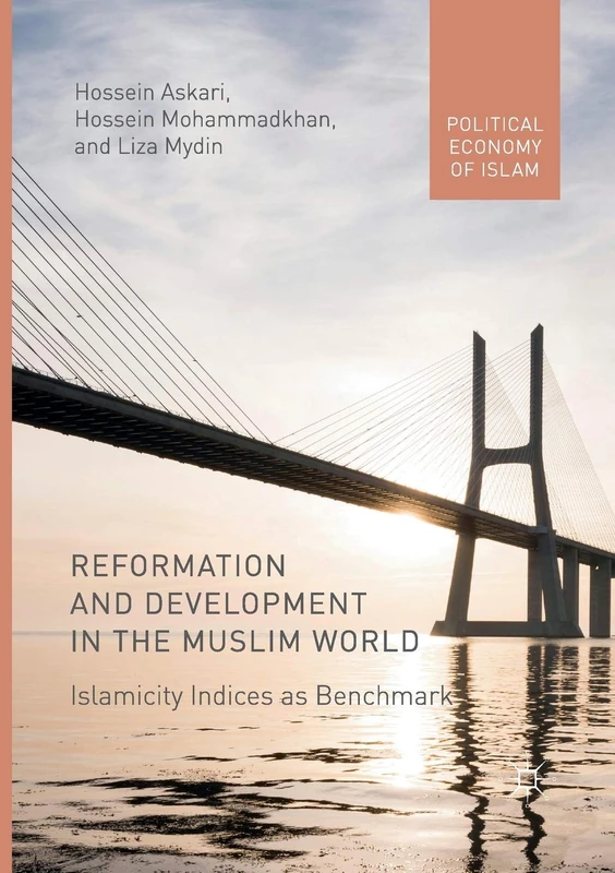 Reformation and Development in the Muslim World: Islamicity Indices as Benchmark (Political Economy of Islam)