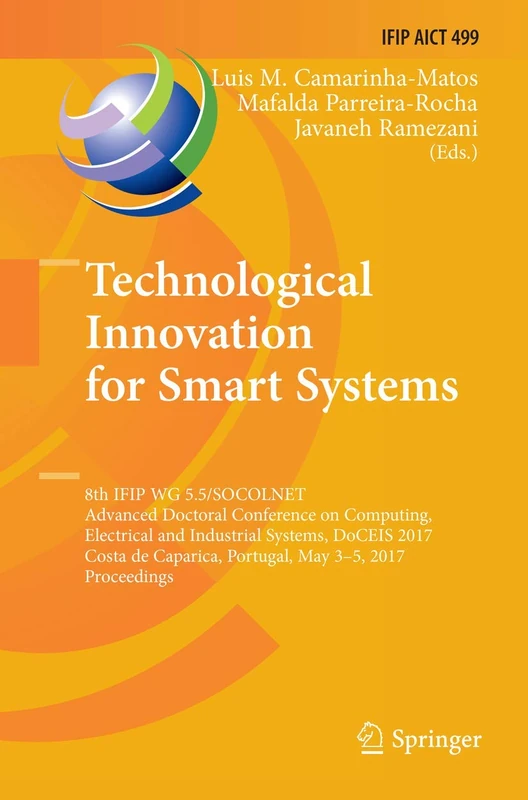 Technological Innovation for Smart Systems: 8th IFIP WG 5.5/SOCOLNET Advanced Doctoral Conference on Computing, Electrical and Industrial Systems, ... and Communication Technology, 499)