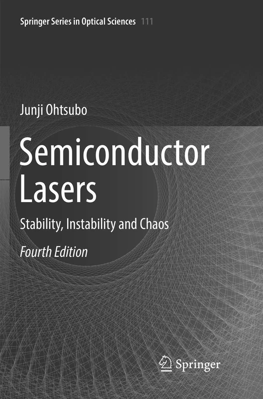 Semiconductor Lasers: Stability, Instability and Chaos: 111 (Springer Series in Optical Sciences, 111)