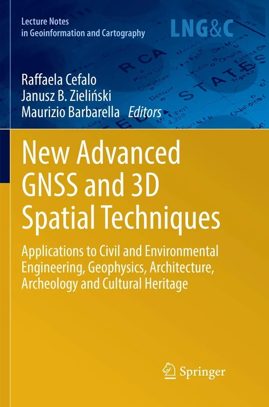 New Advanced GNSS and 3D Spatial Techniques: Applications to Civil and Environmental Engineering, Geophysics, Architecture, Archeology and Cultural ... Notes in Geoinformation and Cartography)
