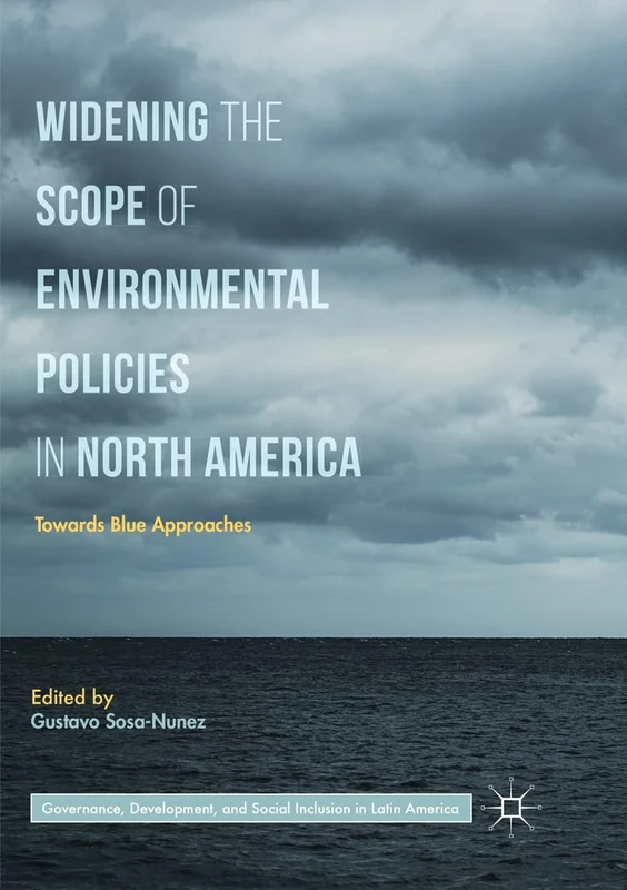 Widening the Scope of Environmental Policies in North America: Towards Blue Approaches (Governance, Development, and Social Inclusion in Latin America)