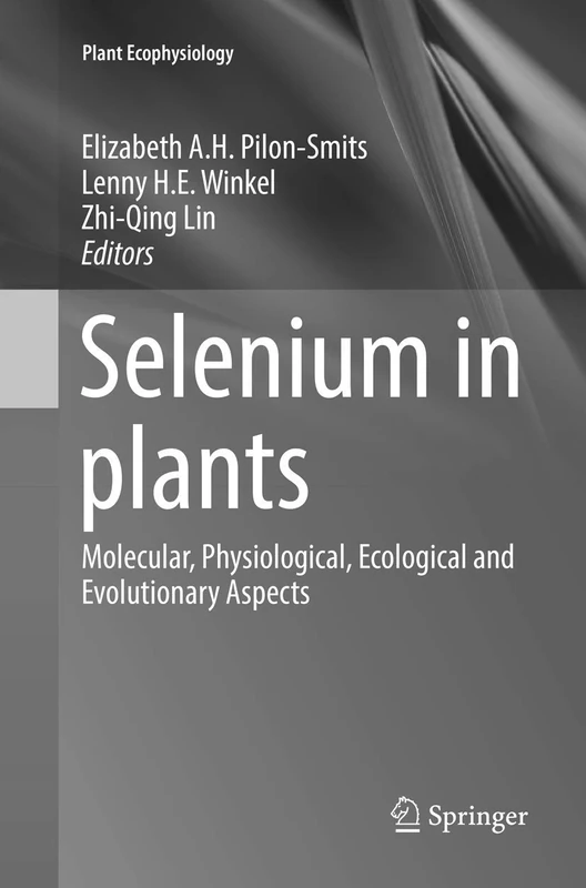 Selenium in plants: Molecular, Physiological, Ecological and Evolutionary Aspects: 11 (Plant Ecophysiology, 11)