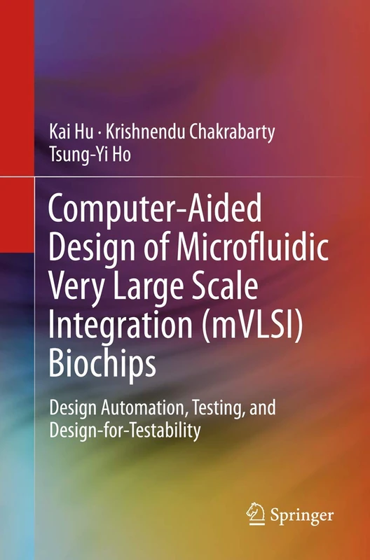 Computer-Aided Design of Microfluidic Very Large Scale Integration (mVLSI) Biochips: Design Automation, Testing, and Design-for-Testability