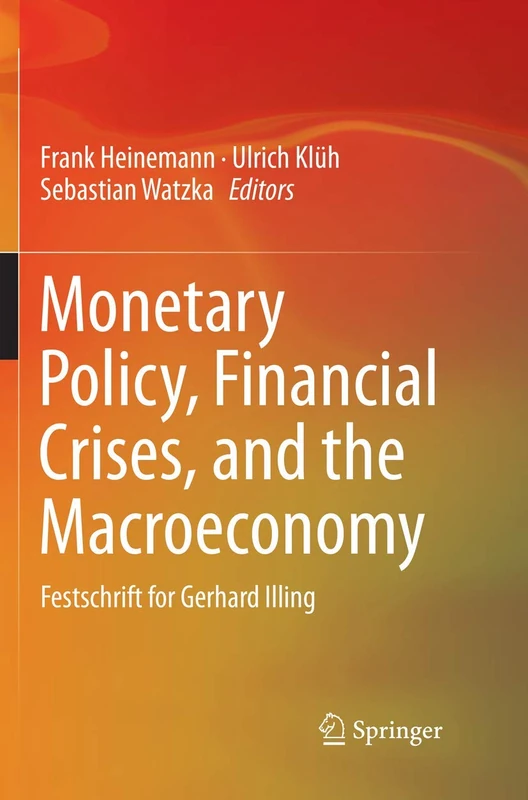 Monetary Policy, Financial Crises, and the Macroeconomy: Festschrift for Gerhard Illing
