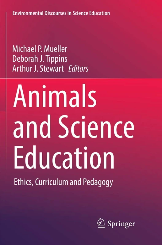 Animals and Science Education: Ethics, Curriculum and Pedagogy: 2 (Environmental Discourses in Science Education, 2)