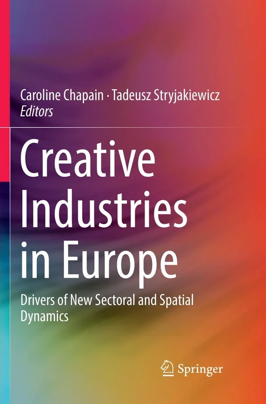 Creative Industries in Europe: Drivers of New Sectoral and Spatial Dynamics