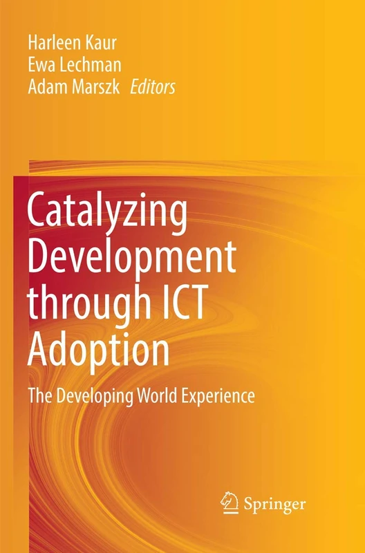 Catalyzing Development through ICT Adoption: The Developing World Experience