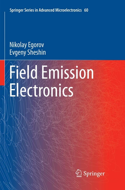 Field Emission Electronics: 60 (Springer Series in Advanced Microelectronics, 60)
