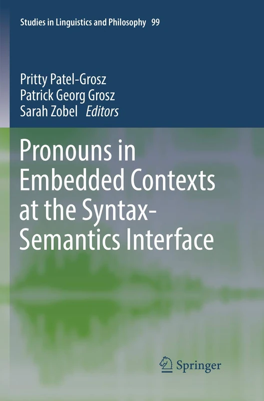 Pronouns in Embedded Contexts at the Syntax-Semantics Interface: 99 (Studies in Linguistics and Philosophy, 99)