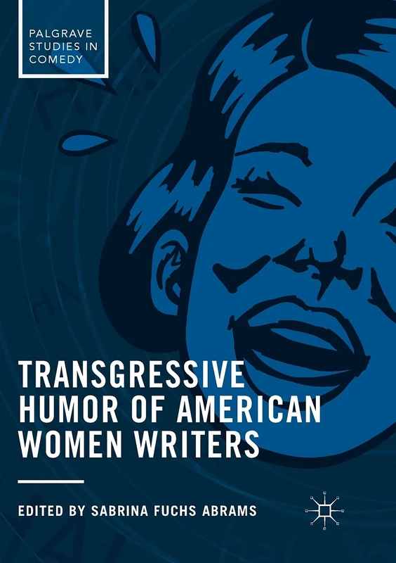 Transgressive Humor of American Women Writers (Palgrave Studies in Comedy)
