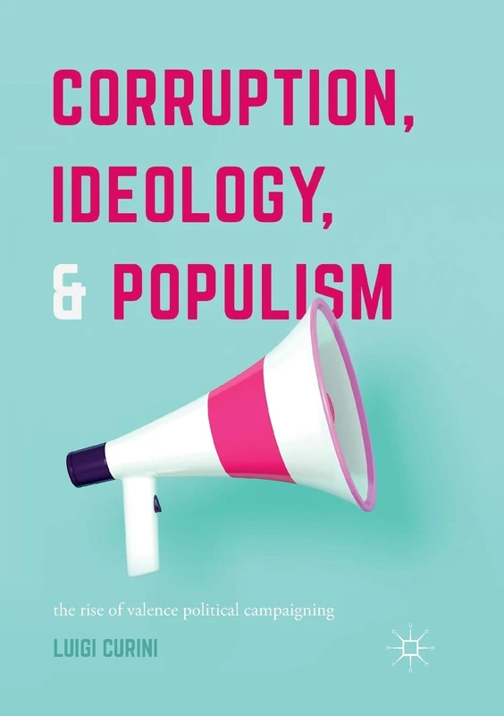 Corruption, Ideology, and Populism: The Rise of Valence Political Campaigning