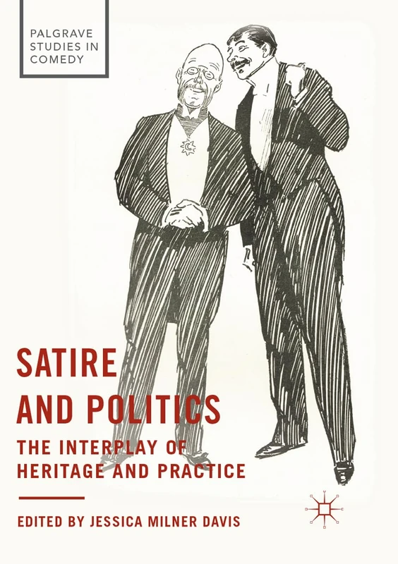 Satire and Politics: The Interplay of Heritage and Practice (Palgrave Studies in Comedy)