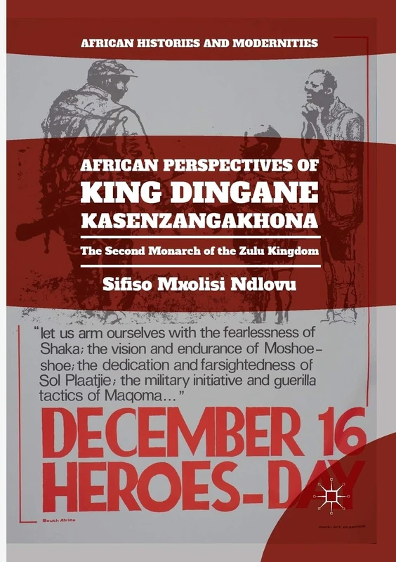 African Perspectives of King Dingane kaSenzangakhona: The Second Monarch of the Zulu Kingdom (African Histories and Modernities)