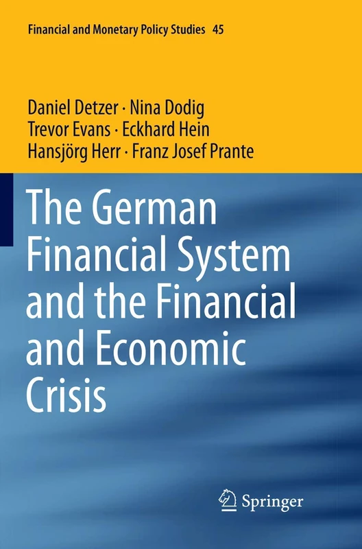 The German Financial System and the Financial and Economic Crisis: 45 (Financial and Monetary Policy Studies, 45)