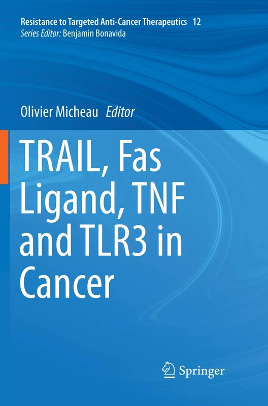 TRAIL, Fas Ligand, TNF and TLR3 in Cancer: 12 (Resistance to Targeted Anti-Cancer Therapeutics, 12)
