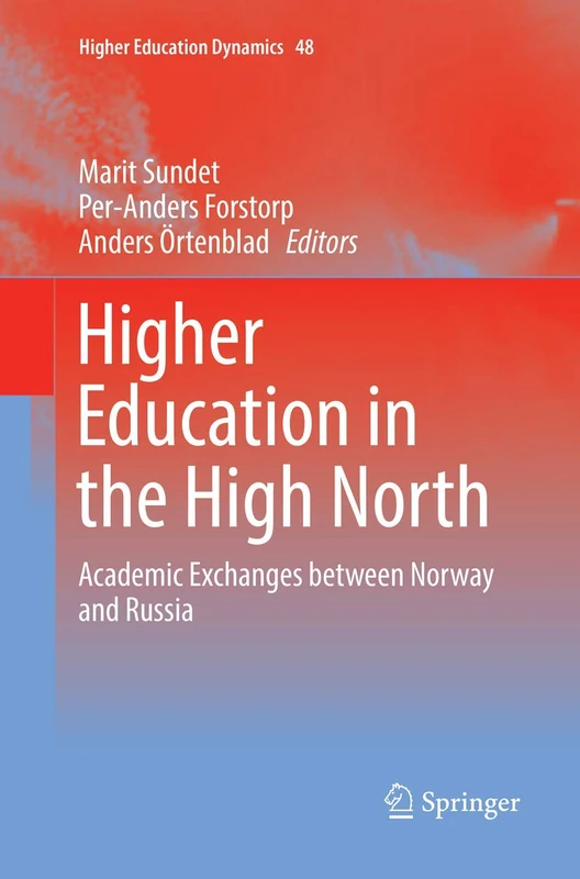 Higher Education in the High North: Academic Exchanges between Norway and Russia: 48 (Higher Education Dynamics, 48)