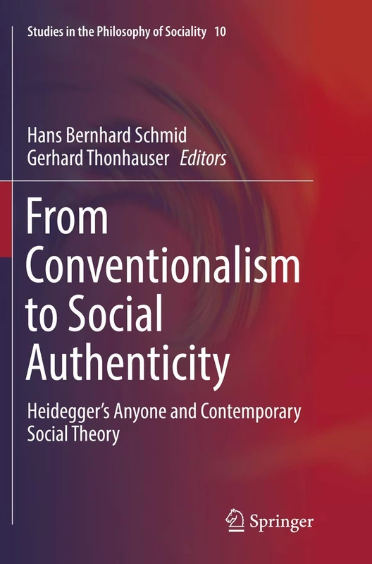 From Conventionalism to Social Authenticity: Heidegger’s Anyone and Contemporary Social Theory: 10 (Studies in the Philosophy of Sociality, 10)