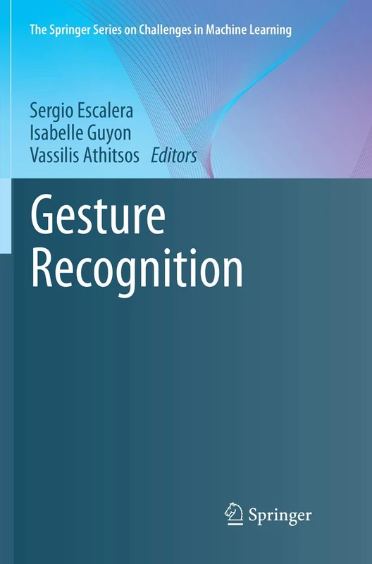 Gesture Recognition (The Springer Series on Challenges in Machine Learning)