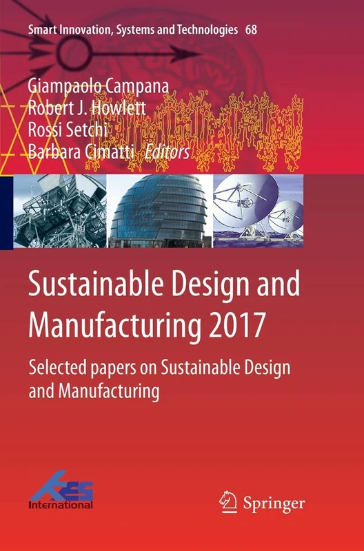 Sustainable Design and Manufacturing 2017: Selected papers on Sustainable Design and Manufacturing: 68 (Smart Innovation, Systems and Technologies, 68)